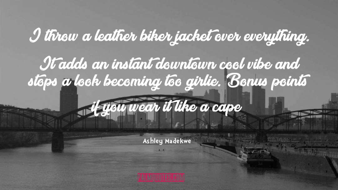 Biker quotes by Ashley Madekwe