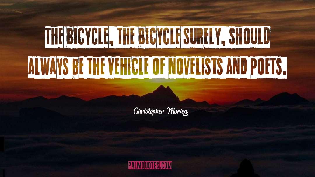 Bikes quotes by Christopher Morley