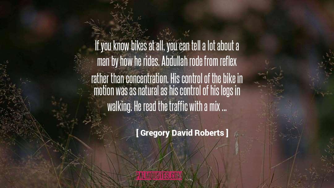 Bikes quotes by Gregory David Roberts