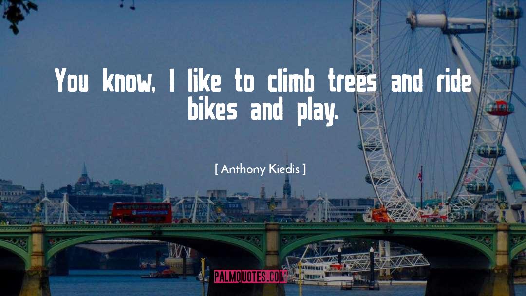 Bikes quotes by Anthony Kiedis