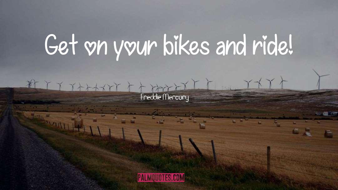 Bikes quotes by Freddie Mercury