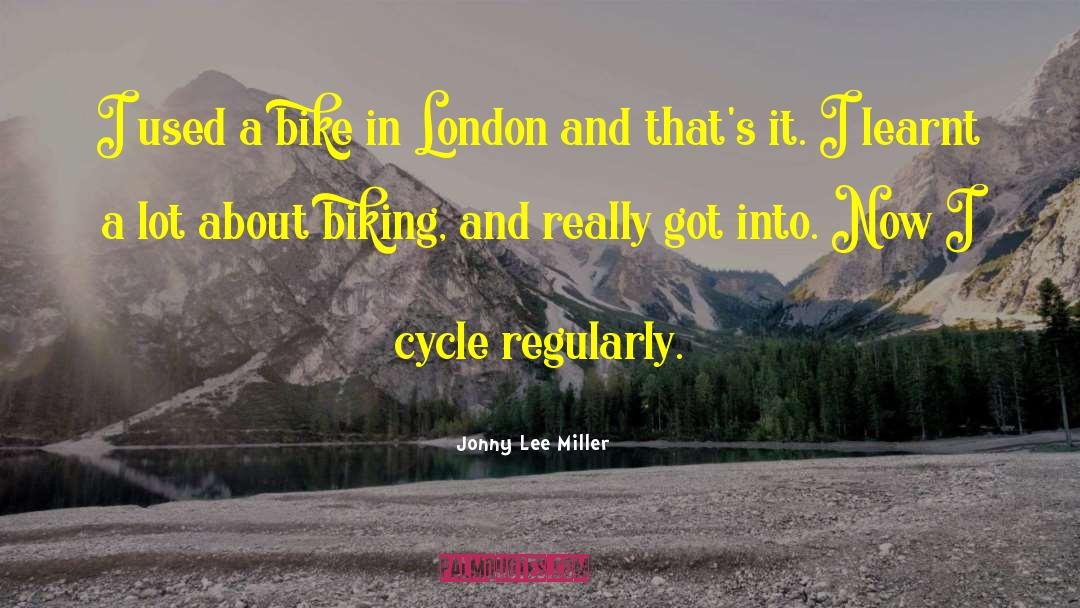 Biking quotes by Jonny Lee Miller