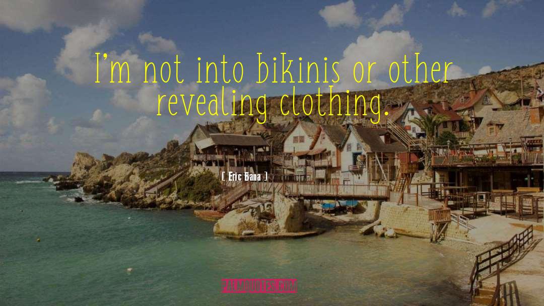 Bikinis quotes by Eric Bana