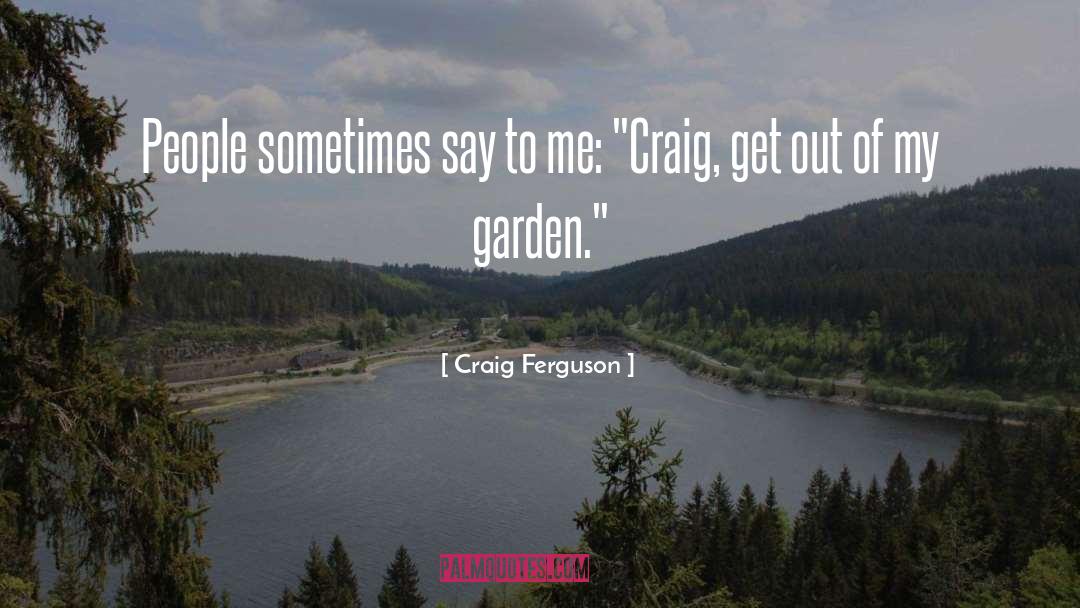 Bilderberg Garden quotes by Craig Ferguson