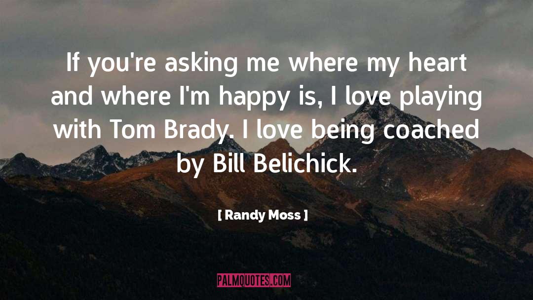 Bill Belichick quotes by Randy Moss