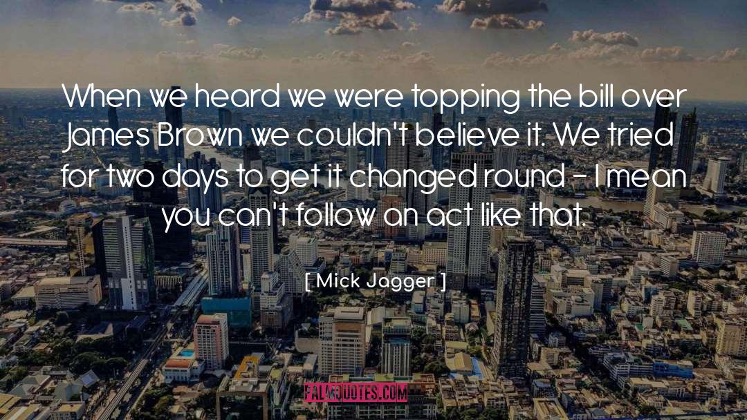 Bill Brown Cricketer quotes by Mick Jagger