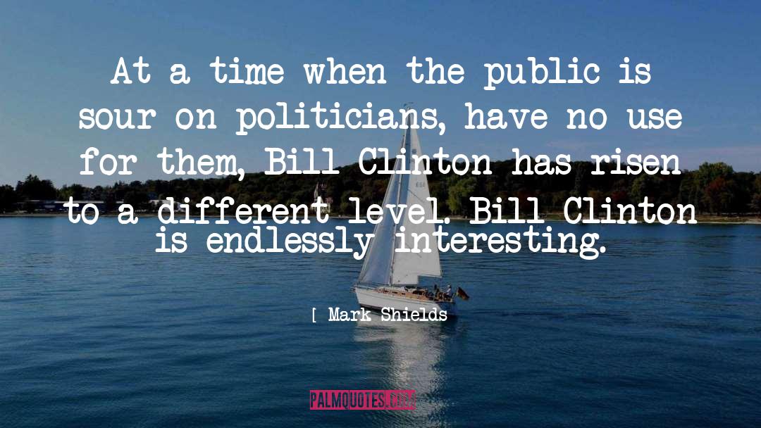 Bill Clinton quotes by Mark Shields