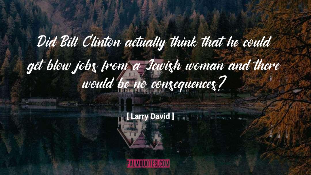 Bill Clinton quotes by Larry David