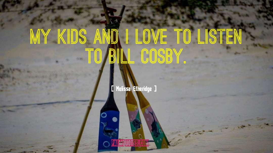 Bill Cosby quotes by Melissa Etheridge