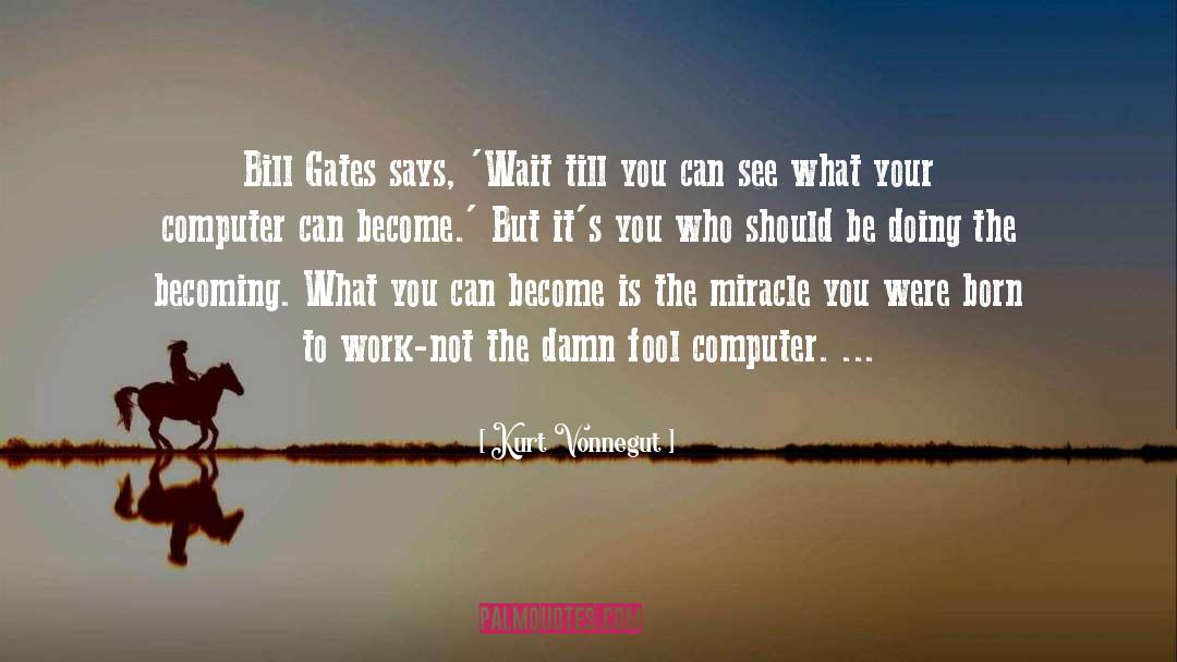 Bill Gates quotes by Kurt Vonnegut