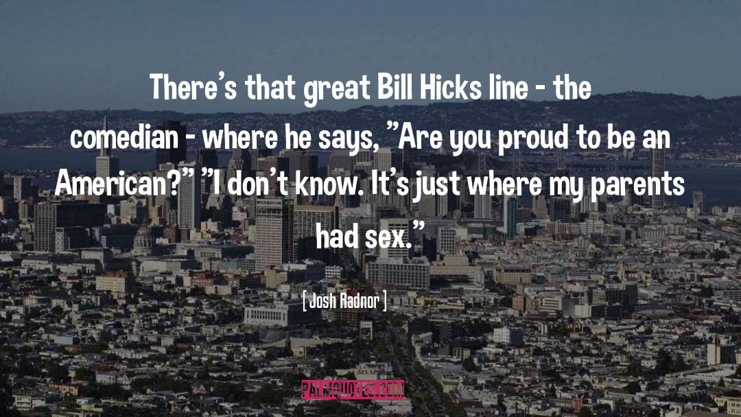 Bill Hicks quotes by Josh Radnor
