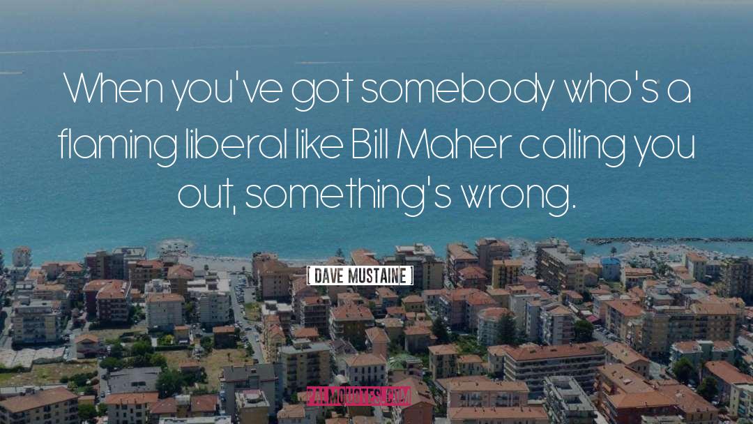 Bill Maher quotes by Dave Mustaine