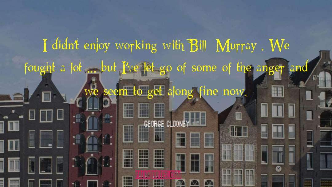 Bill Murray quotes by George Clooney