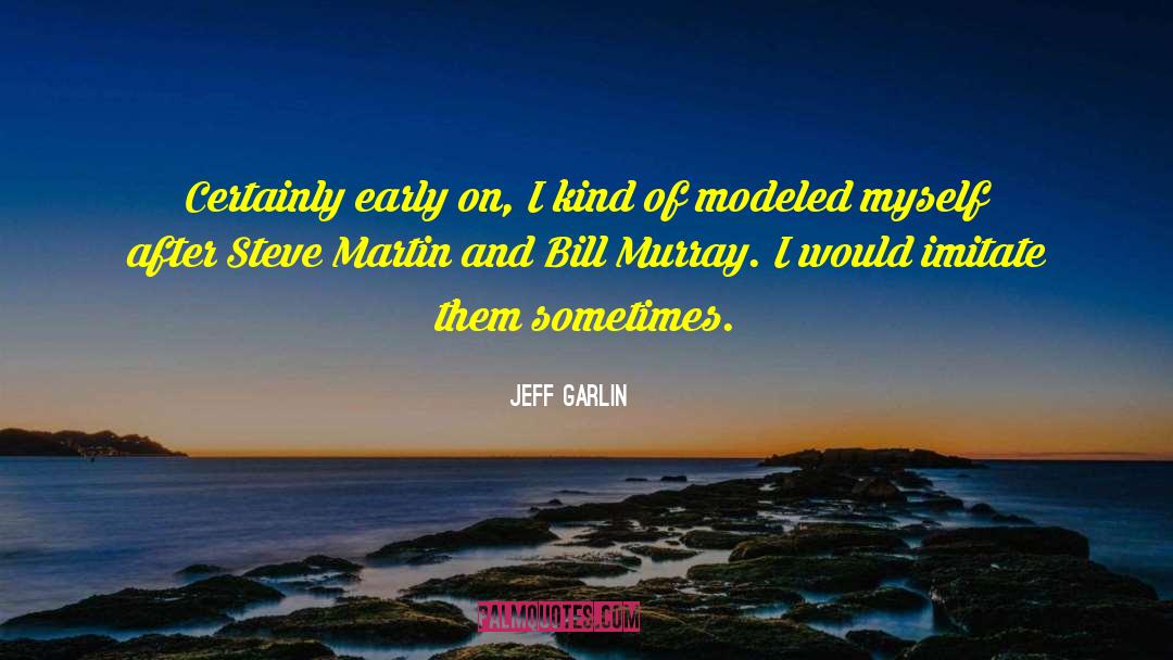 Bill Murray quotes by Jeff Garlin