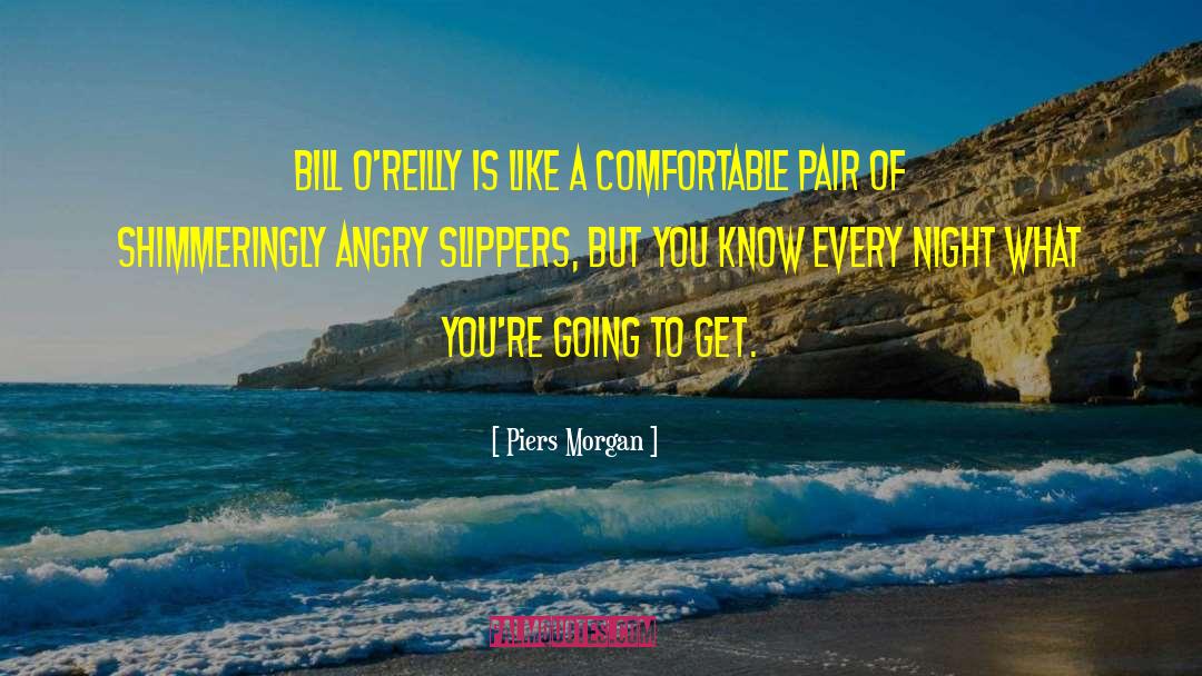 Bill O Reilly quotes by Piers Morgan