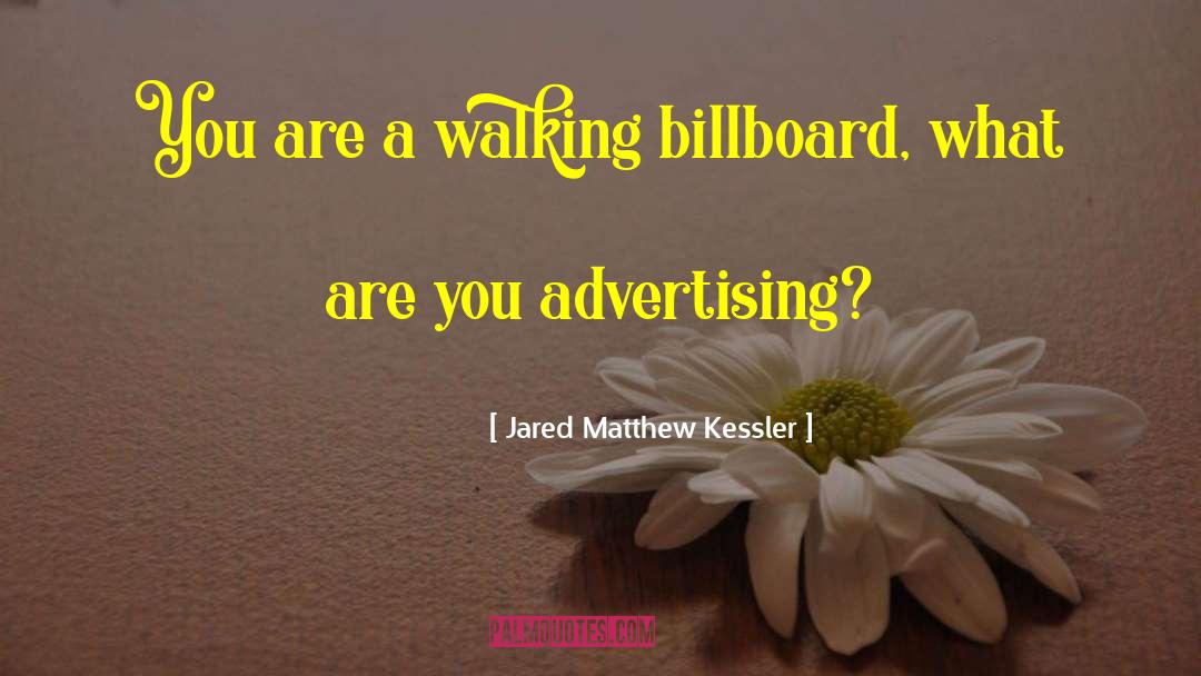 Billboard quotes by Jared Matthew Kessler