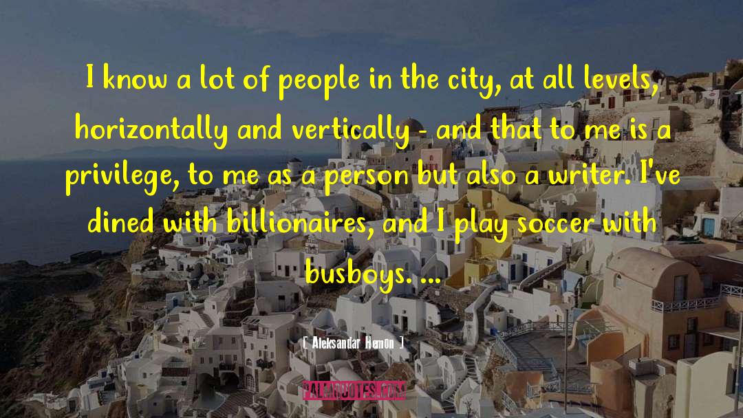Billionaires quotes by Aleksandar Hemon