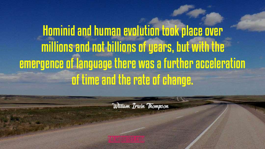 Billions Of Years quotes by William Irwin Thompson