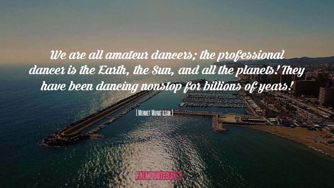 Billions Of Years quotes by Mehmet Murat Ildan