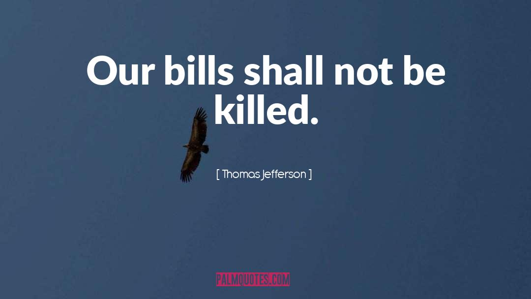 Bills quotes by Thomas Jefferson