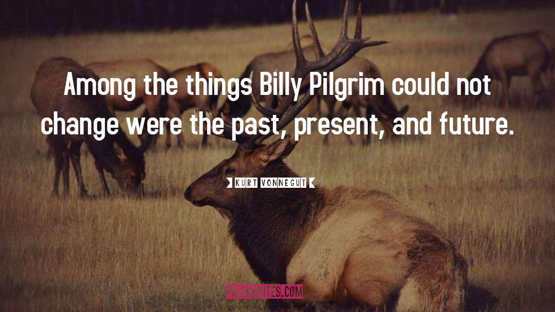 Billy Pilgrim quotes by Kurt Vonnegut