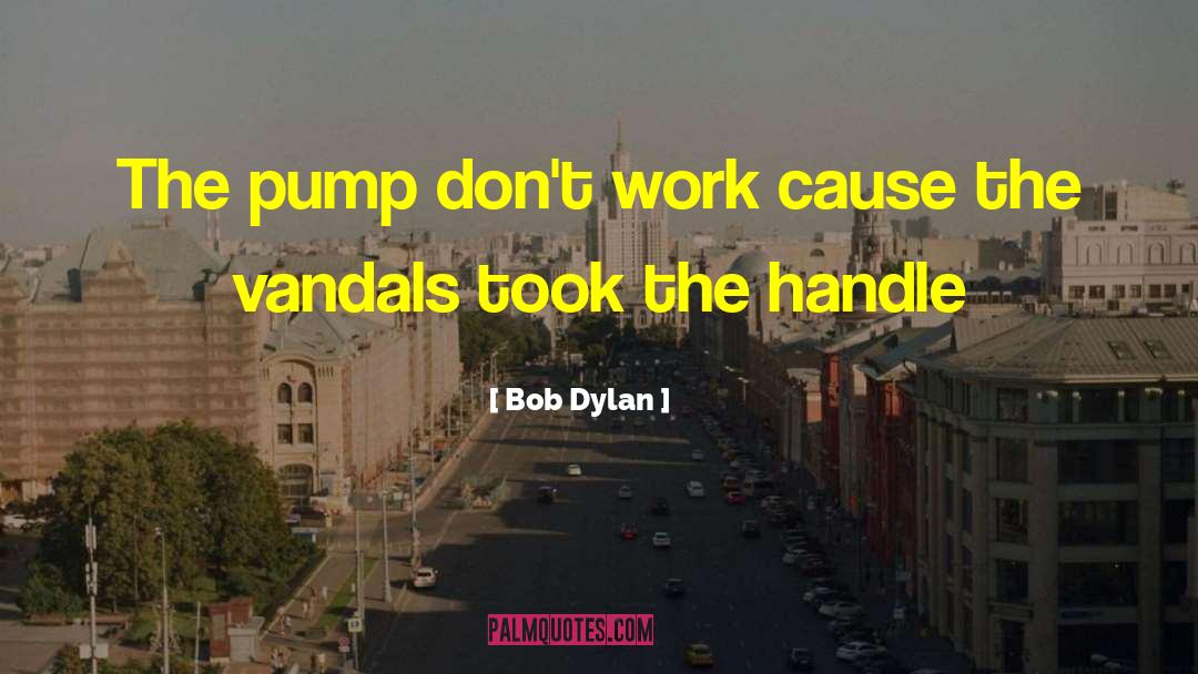 Binotto Pump quotes by Bob Dylan