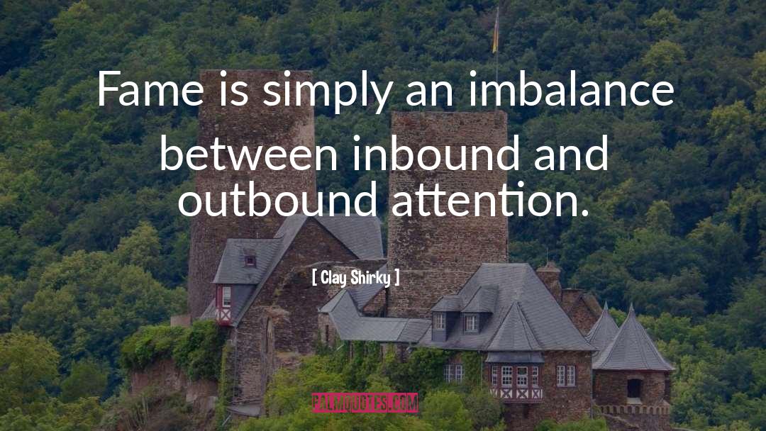 Biochemical Imbalance quotes by Clay Shirky