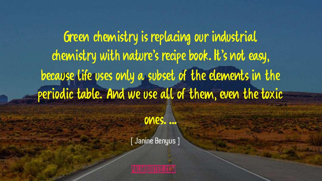 Biochemistry A Chemistry Of Life quotes by Janine Benyus