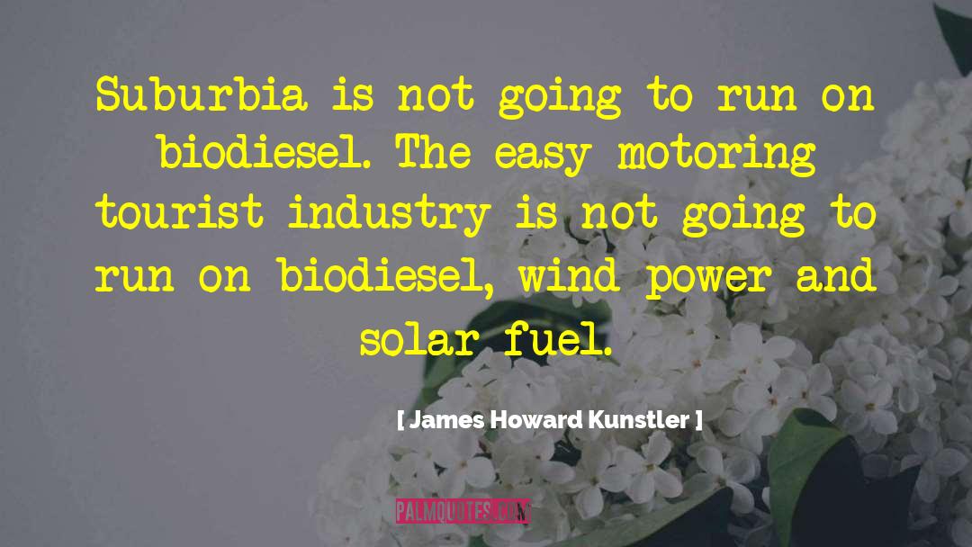 Biodiesel quotes by James Howard Kunstler