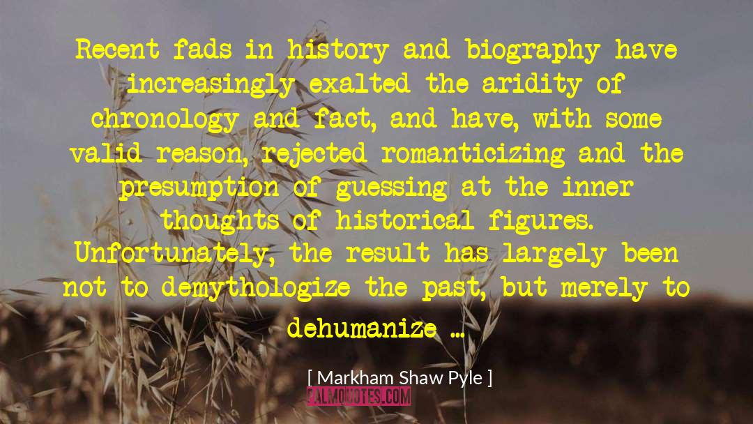Biographers quotes by Markham Shaw Pyle