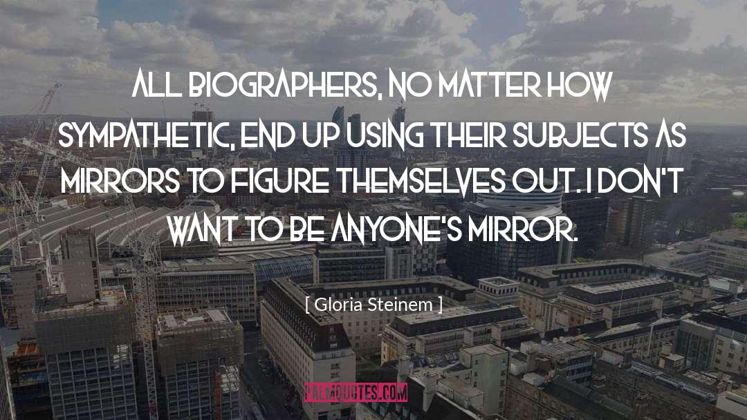 Biographers quotes by Gloria Steinem