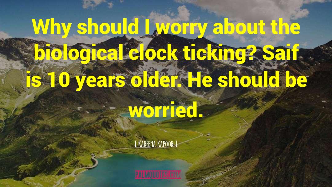 Biological Clock quotes by Kareena Kapoor