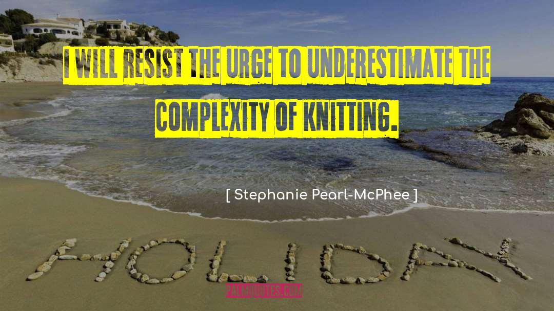 Biological Complexity quotes by Stephanie Pearl-McPhee