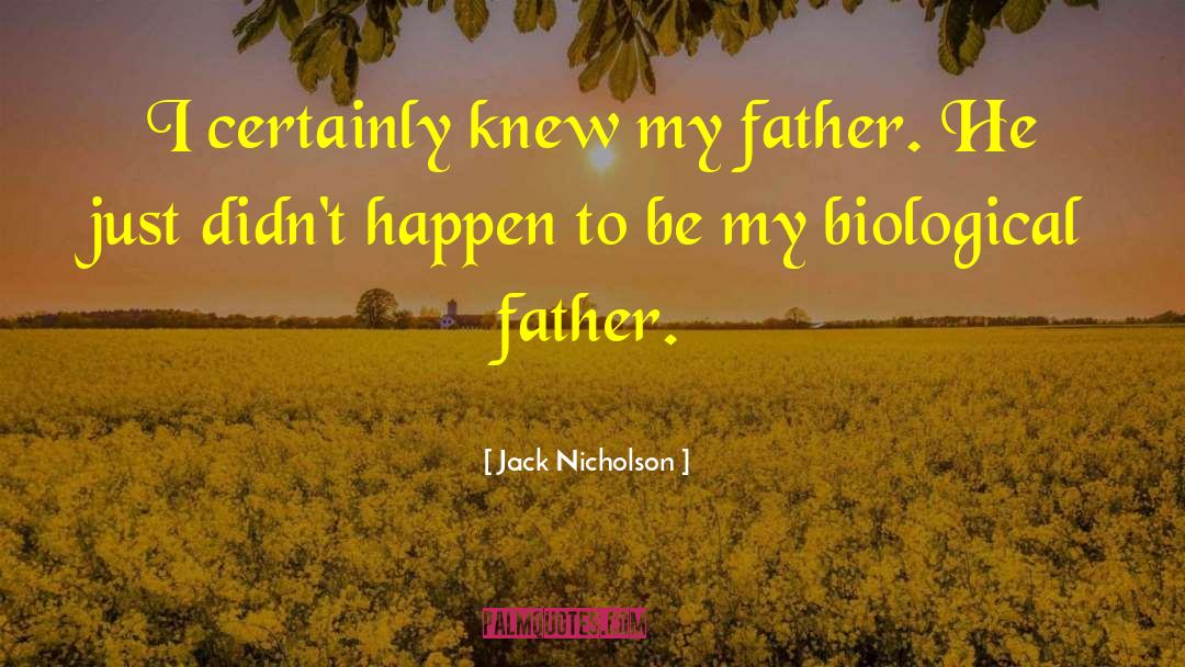 Biological Fathers quotes by Jack Nicholson