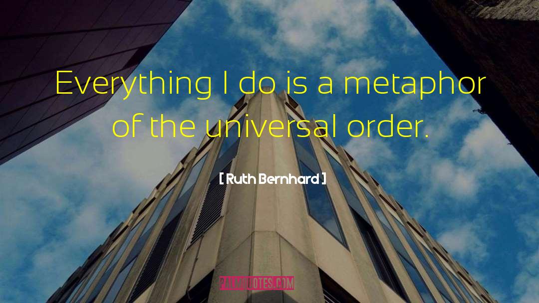 Biological Metaphor quotes by Ruth Bernhard