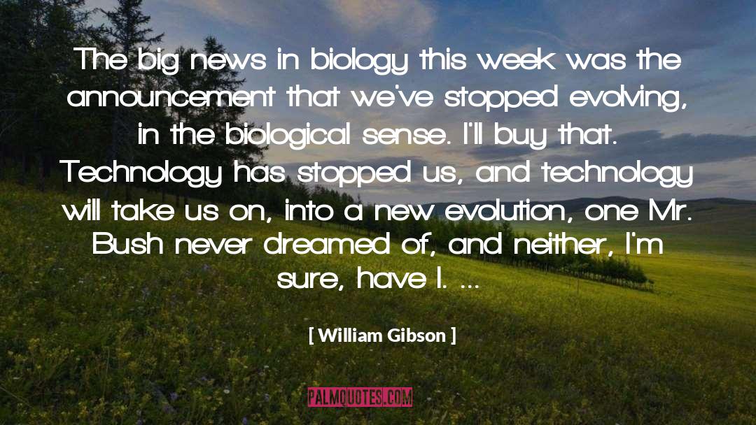 Biological Reductiveness quotes by William Gibson