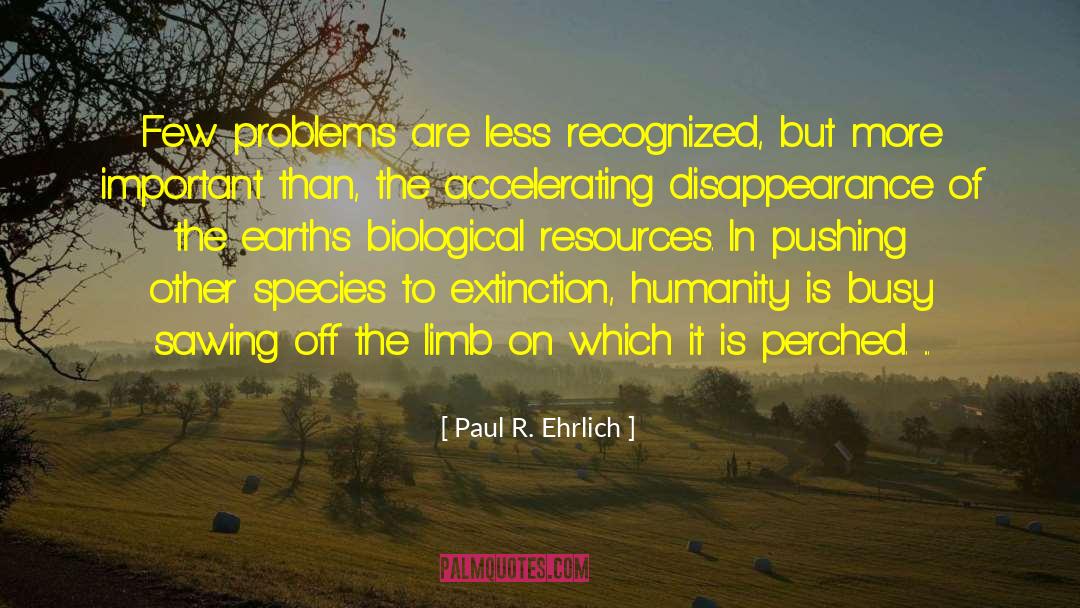 Biological Resources quotes by Paul R. Ehrlich
