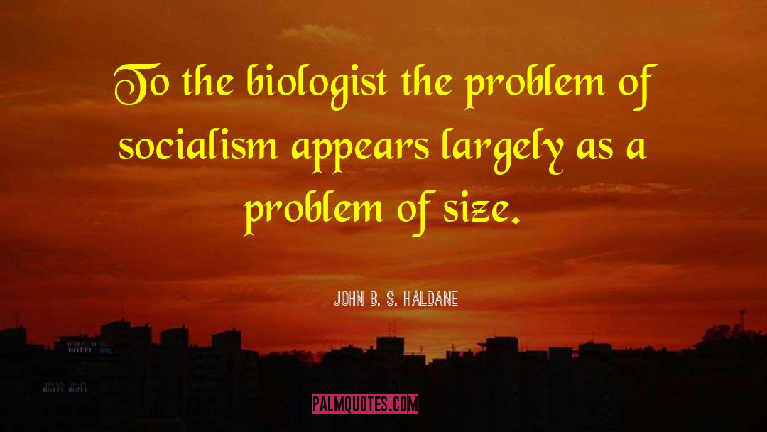 Biologist quotes by John B. S. Haldane