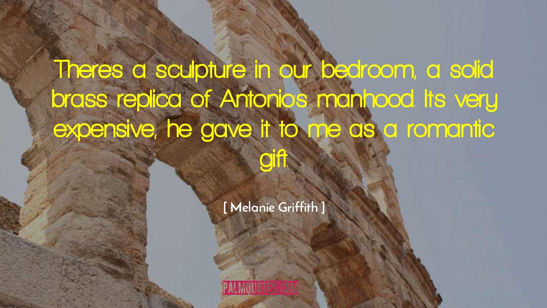 Biomorphic Sculpture quotes by Melanie Griffith