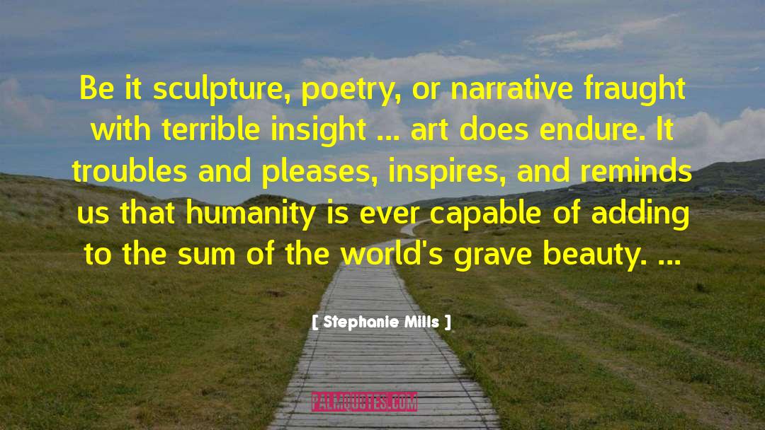 Biomorphic Sculpture quotes by Stephanie Mills