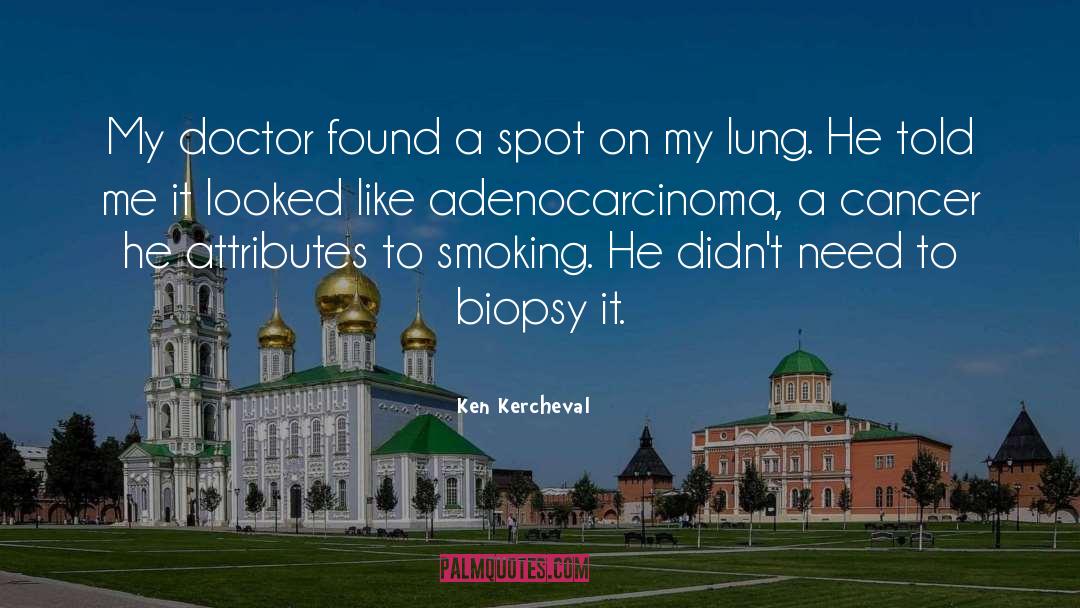 Biopsy quotes by Ken Kercheval