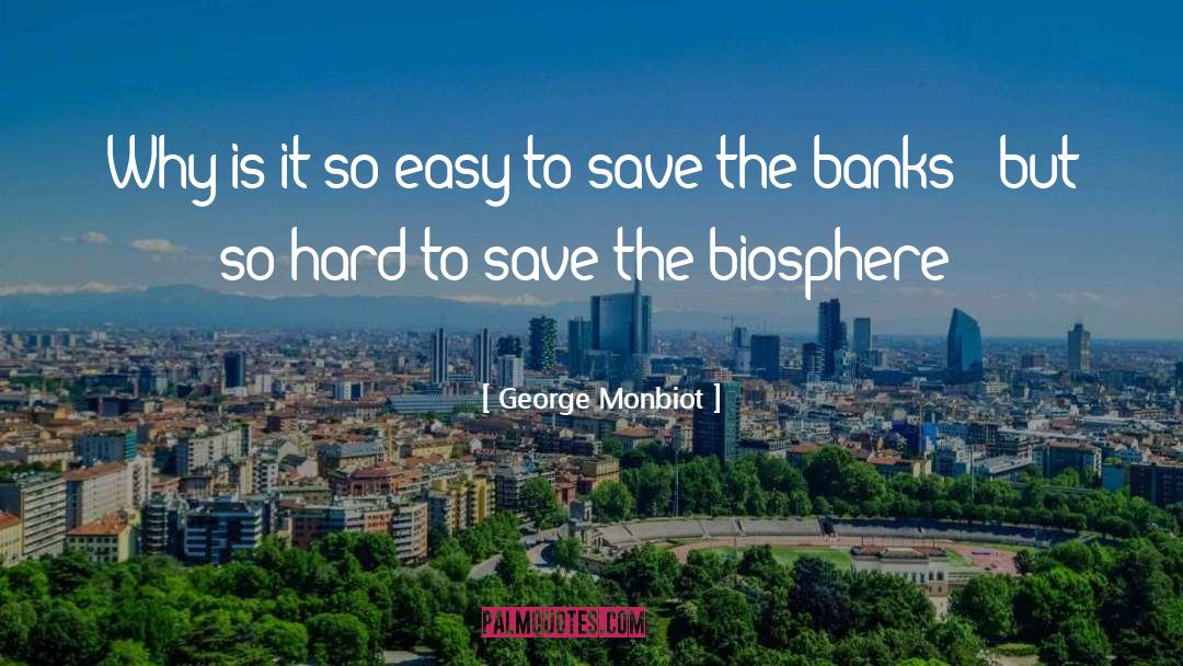 Biosphere quotes by George Monbiot