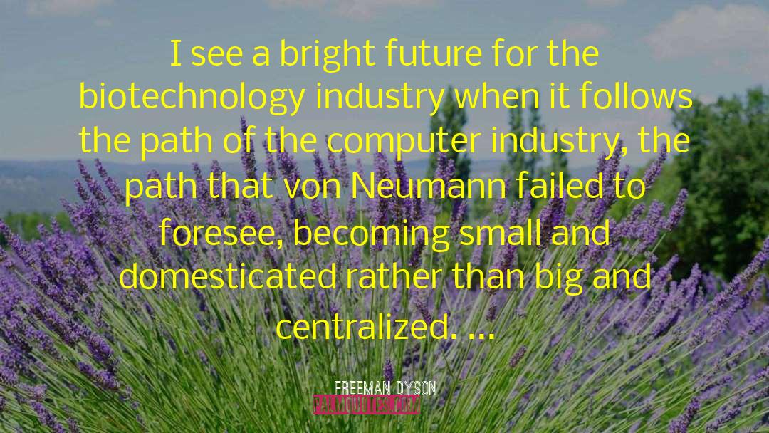 Biotechnology quotes by Freeman Dyson