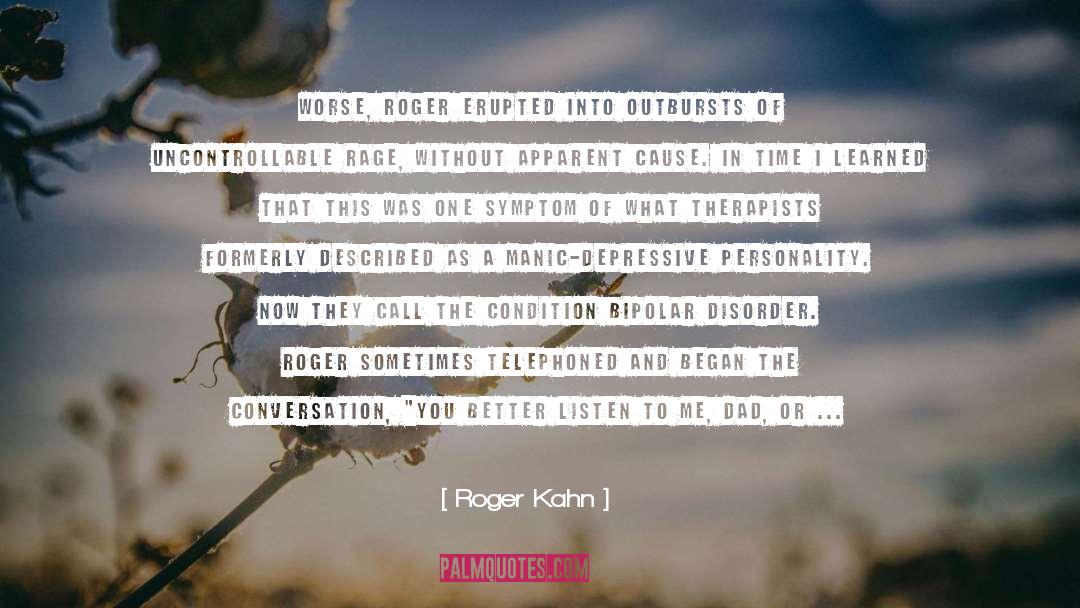 Bipolar Disorder quotes by Roger Kahn