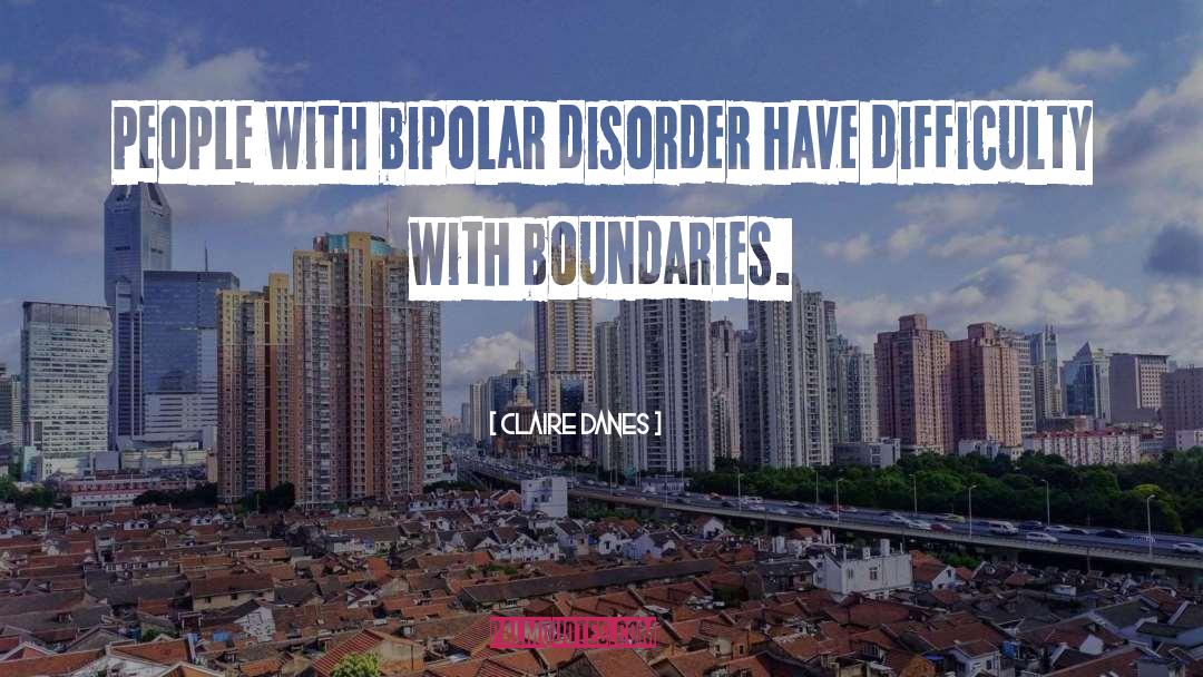 Bipolar Disorder quotes by Claire Danes