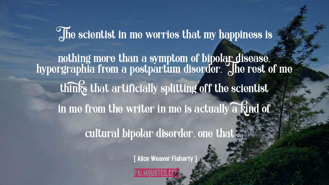Bipolar Disorder quotes by Alice Weaver Flaherty
