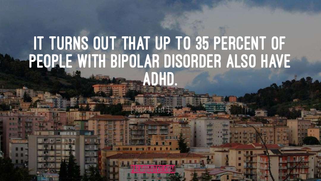 Bipolar Disorder quotes by Julie A. Fast