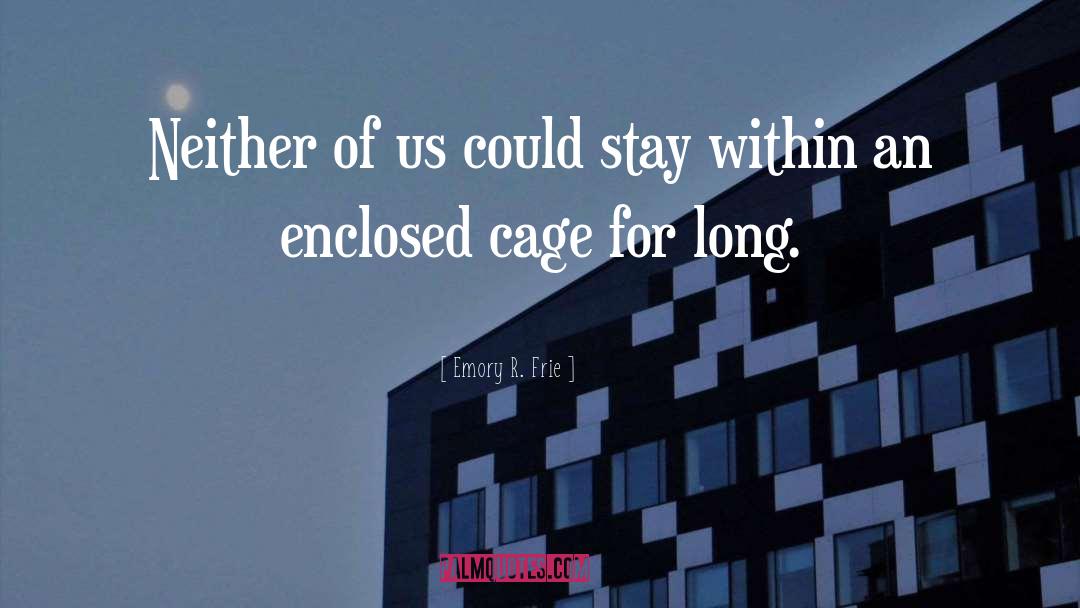 Bird Cage quotes by Emory R. Frie