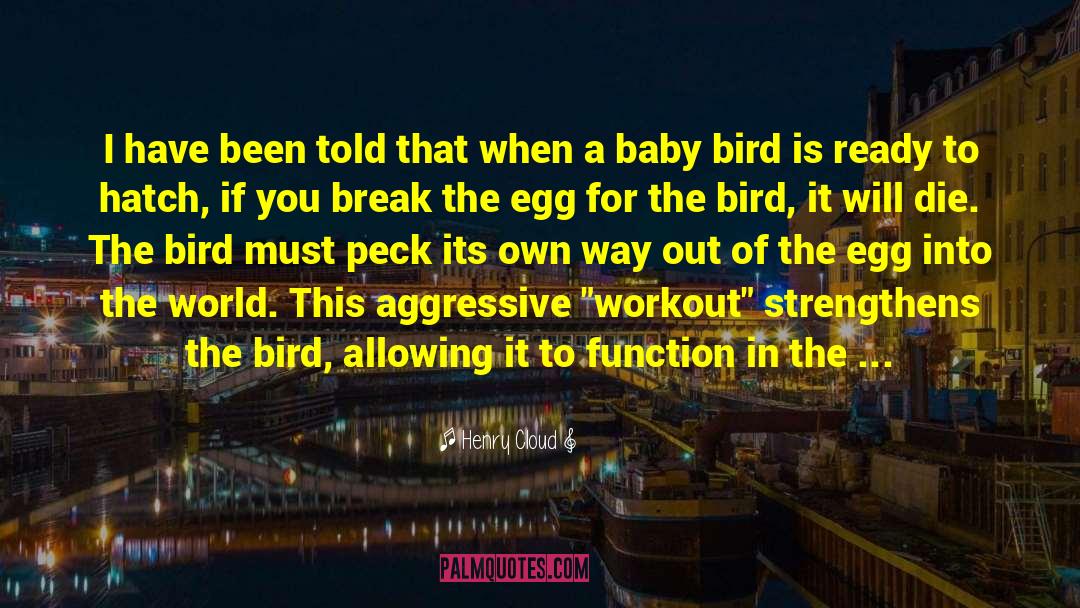 Bird Feeding Baby quotes by Henry Cloud