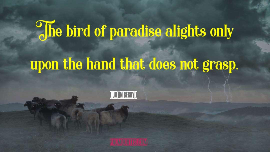 Bird Of Paradise quotes by John Berry